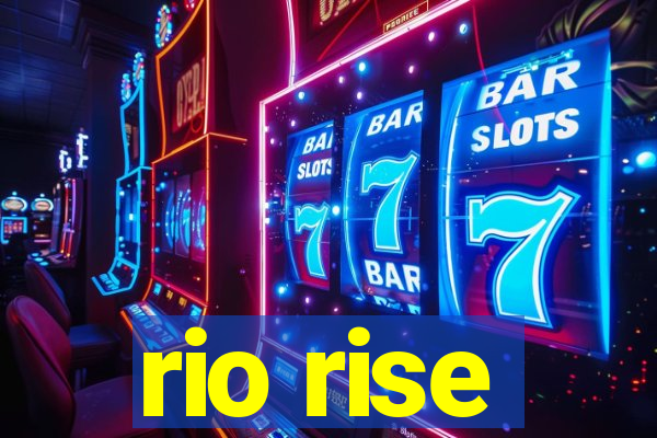 rio rise